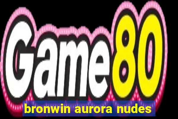 bronwin aurora nudes